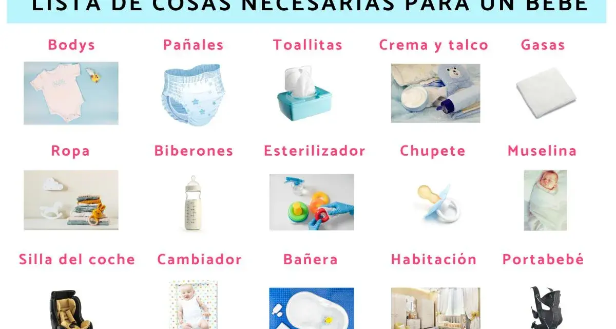 Lista de cosas necesarias para un bebé: bodys, pañales, toallitas, crema, gasas, ropa, biberones, esterilizador, chupete, muselina, silla de coche, cambiador, bañera, habitación y portabebé.