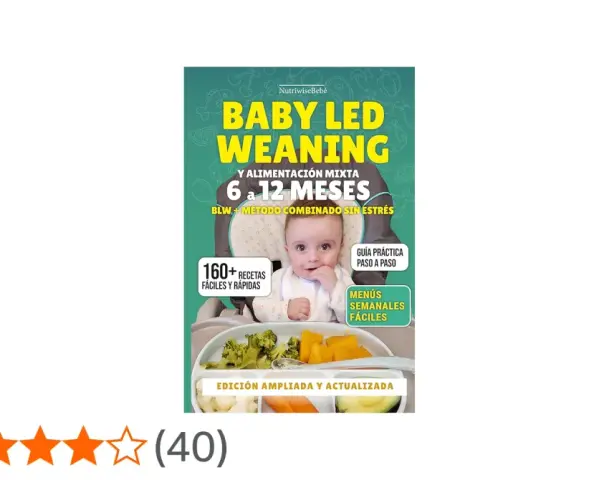 Guía de alimentación para bebé de 6 meses: Baby Led Weaning y mixta. Incluye 160+ recetas fáciles, menús semanales y guía paso a paso.